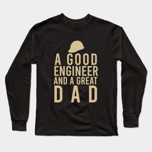 A good engineer and a great dad Long Sleeve T-Shirt